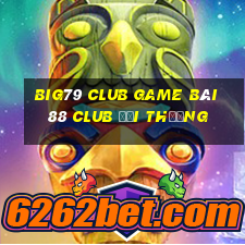 Big79 Club Game Bài 88 Club Đổi Thưởng