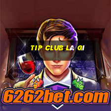 tip club là gì