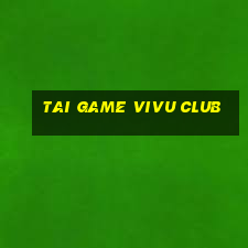 tai game vivu club