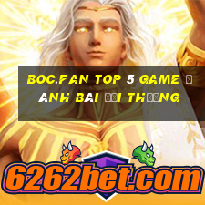 Boc.Fan Top 5 Game Đánh Bài Đổi Thưởng