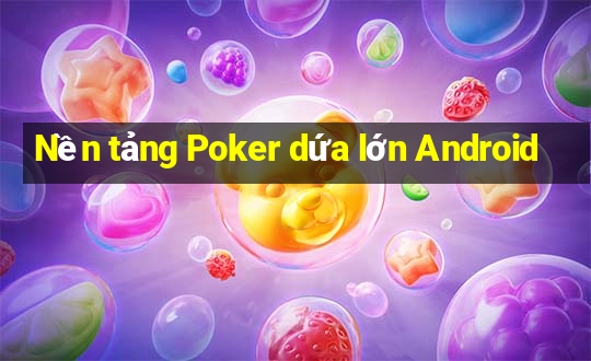 Nền tảng Poker dứa lớn Android