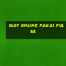 slot online pakai pulsa