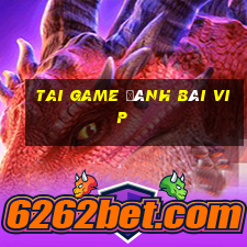 tai game đánh bài vip