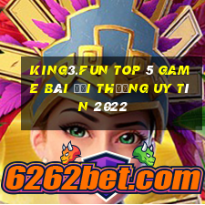 King3.Fun Top 5 Game Bài Đổi Thưởng Uy Tín 2022