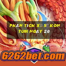 Phân tích Xổ Số kon tum ngày 20