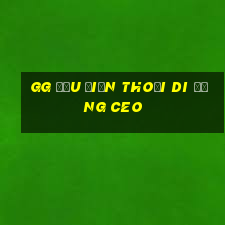 gg Đầu điện thoại di động ceo