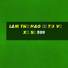 Làm thế nào để tải về xổ số 599