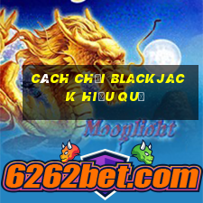 cách chơi blackjack hiệu quả