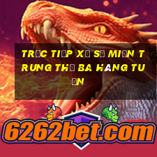 trực tiếp xổ số miền trung thứ ba hàng tuần