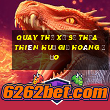 quay thử xổ số thừa thiên huế giờ hoàng đạo