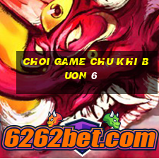 choi game chu khi buon 6