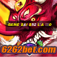 game bài b52 lừa đảo