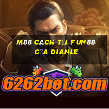 M88 Cách tải Fun88 của Dianle