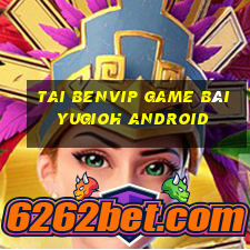 Tai Benvip Game Bài Yugioh Android