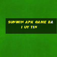 Sunwin Apk Game Bài Uy Tín