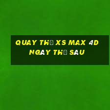 Quay thử XS Max 4D ngày thứ sáu