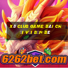 X8 Club Game Bài Chơi Với Bạn Bè