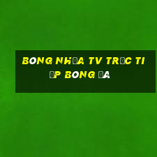 bóng nhựa tv trực tiếp bóng đá