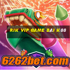 Rik Vip Game Bài K88