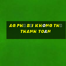 ag phụ bơi không thể thanh toán