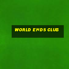 world ends club