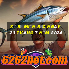 xổ số miền bắc ngày 23 tháng 7 năm 2024