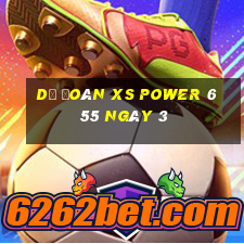 Dự đoán XS power 6 55 ngày 3