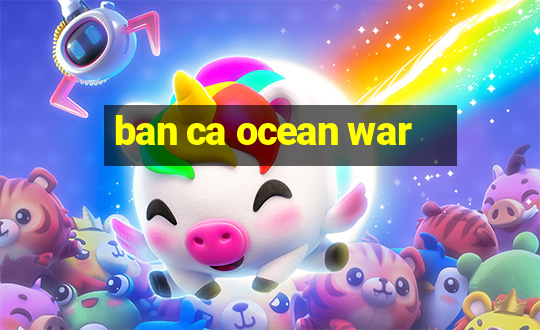 ban ca ocean war