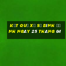 kết quả xổ số bình định ngày 25 tháng 04