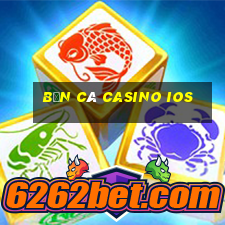 bắn cá casino ios