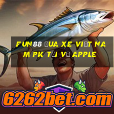 Fun88 đua xe Việt nam pk Tải về Apple