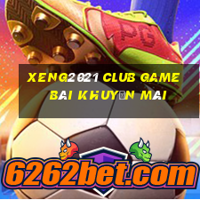 Xeng2021 Club Game Bài Khuyến Mãi