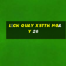 Lịch quay XSTTH ngày 26