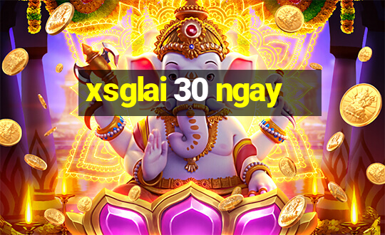 xsglai 30 ngay