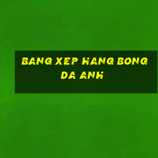 bang xep hang bong da anh