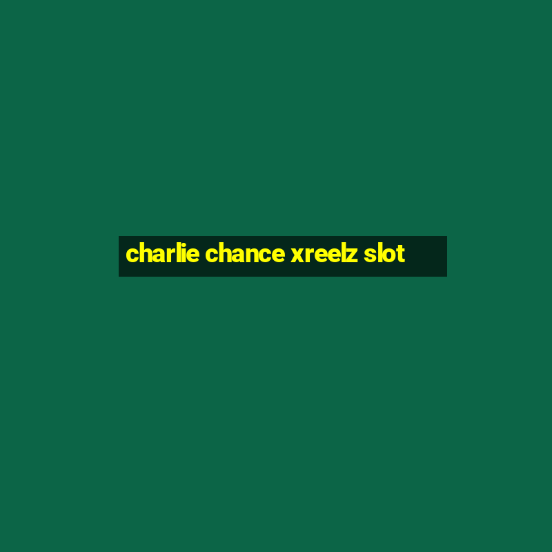 charlie chance xreelz slot