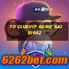 To Clubvip Game Bài Big52