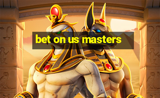 bet on us masters