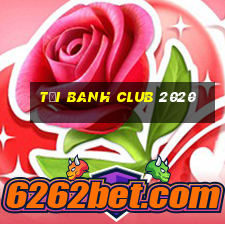 tại banh club 2020