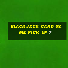 blackjack card game pick up 7