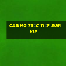 Casino Trực tiếp Sumvip