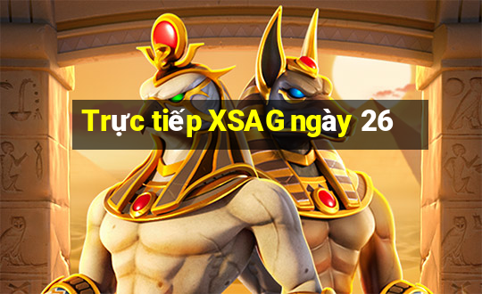 Trực tiếp XSAG ngày 26