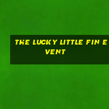 the lucky little fin event