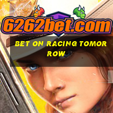 bet on racing tomorrow