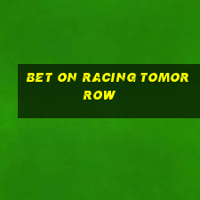 bet on racing tomorrow