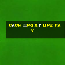 cách đăng ký line pay