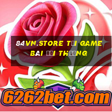 84Vn.Store Tại Game Bài Đổi Thưởng