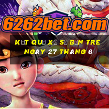 kết quả xổ số bến tre ngày 27 tháng 6