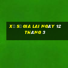 xổ số gia lai ngày 12 tháng 3