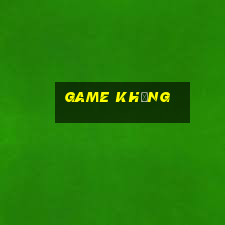 game khủng